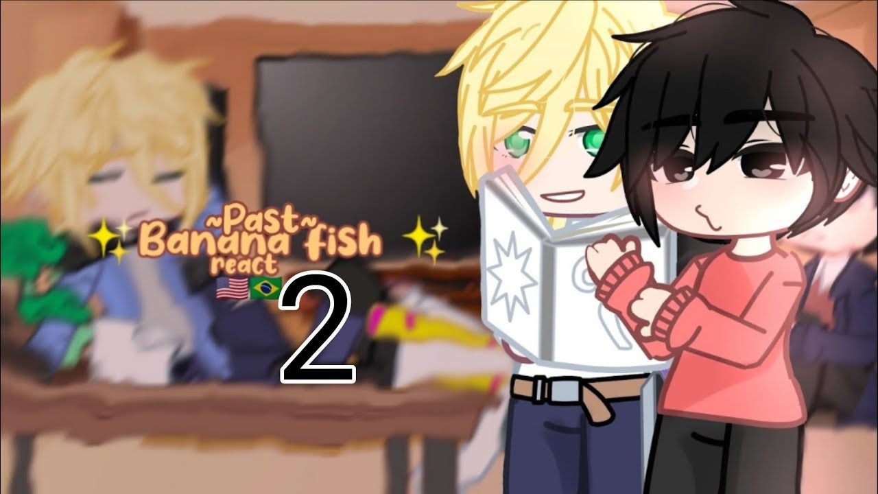; ✨Past banana fish react to Future|[🇺🇸🇧🇷] [2/3] ;