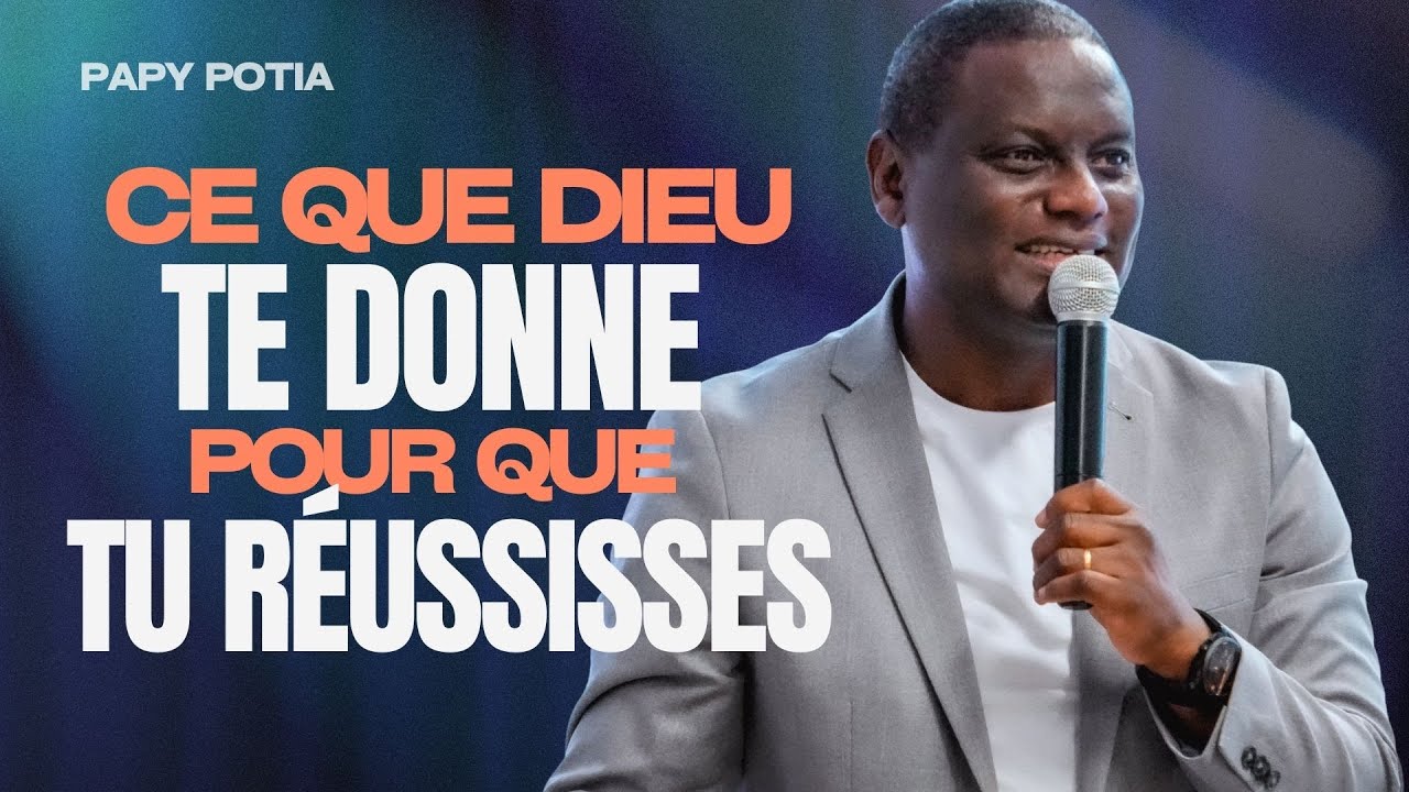 Ce que Dieu te donne pour que tu réussisses - Papy Potia