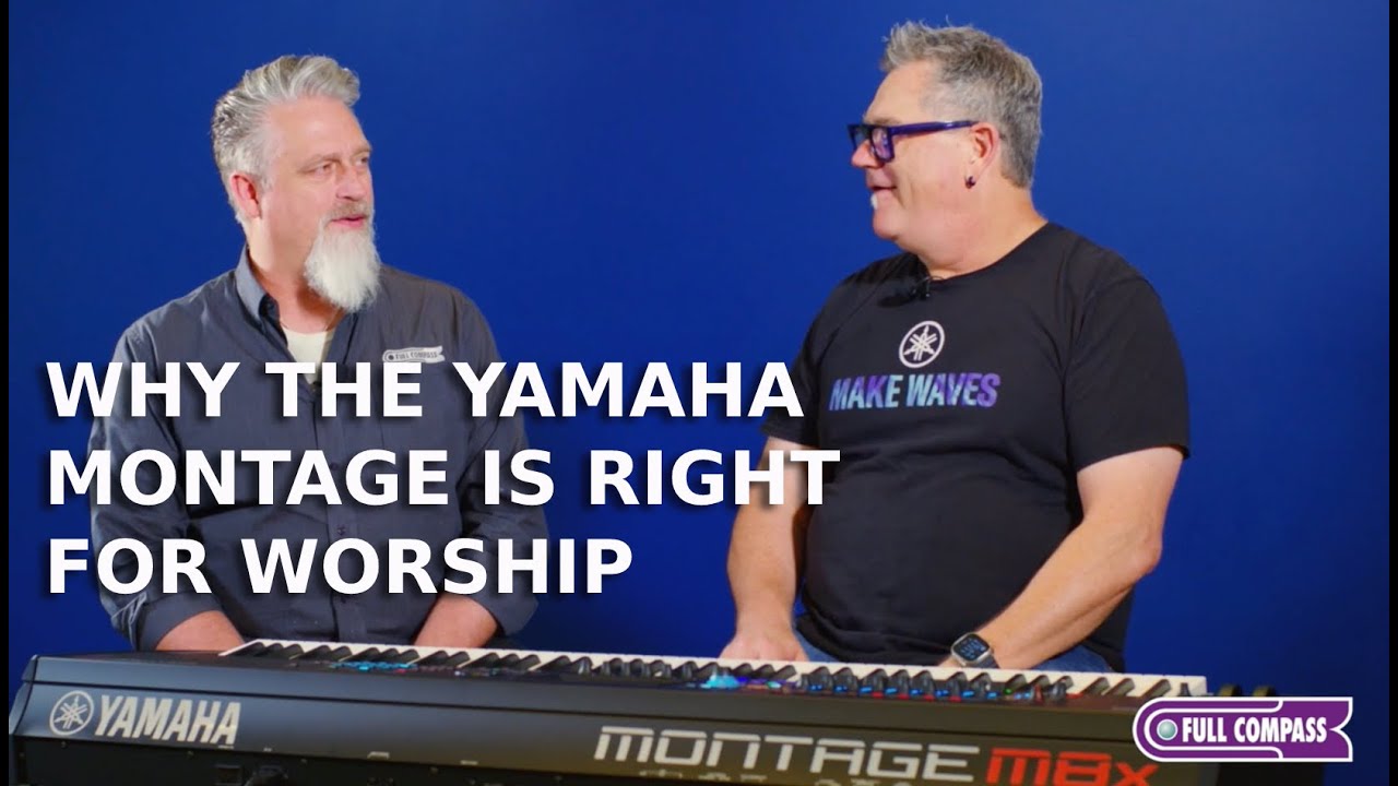 WHY THE YAMAHA MONTAGE IS RIGHT FOR WORSHIP