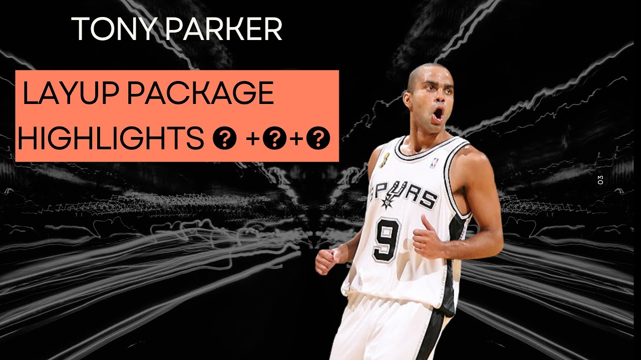 Tony Parker - Layup Package Highlights - 🪣+ 🎒+🔥