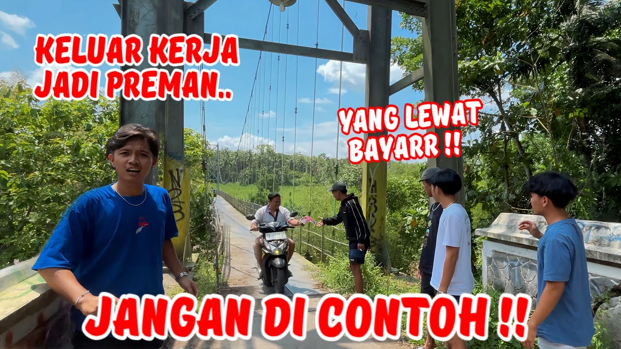 KELUAR DARI PEKERJAAN JADI PREMAN JEMBATAN !! keterlaluan Irpak dan Feri melakukan aksi pungli