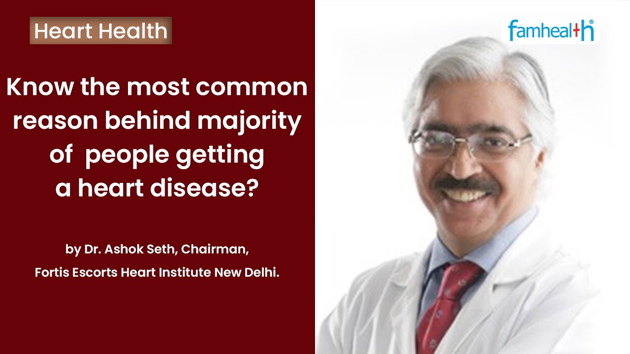 Common reason behind heart disease | Dr. Ashok Seth - Treatment, Symptoms | हृदय रोग  उपचार, लक्षण