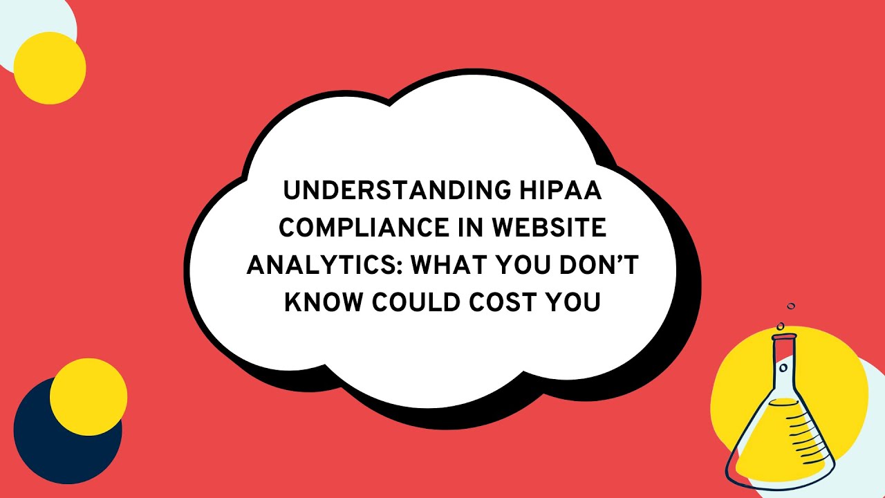 Understanding HIPAA Compliance in Website Analytics: What You Don’t Know Could Cost You