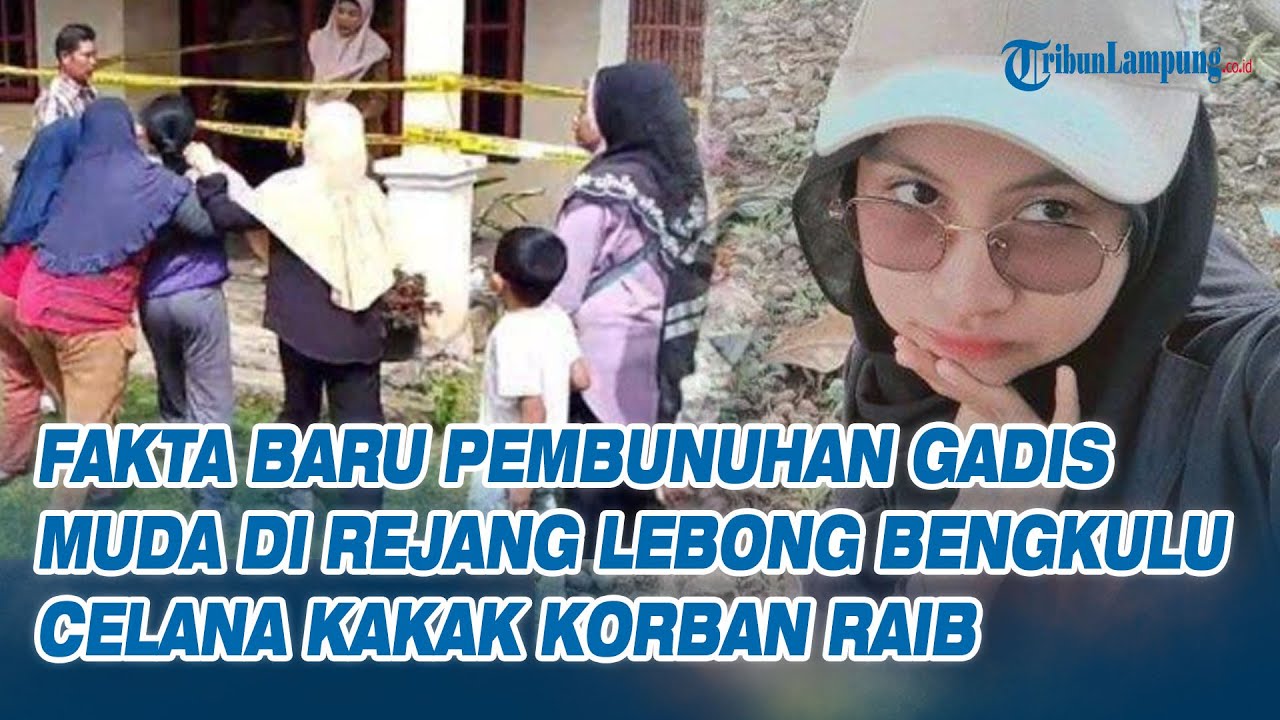 Fakta Baru Pembunuhan Wanita Muda di Rejang Lebong Bengkulu, Celana Kakak Korban Raib