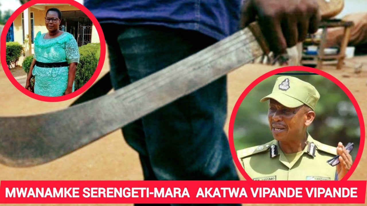 SIMANZI! MWANAMKE AUAWA KIKATILI WILAYANI SERENGETI-MARA AKATWA KATWA VIPANDE NDUGU WAGOMEA KUZIKA