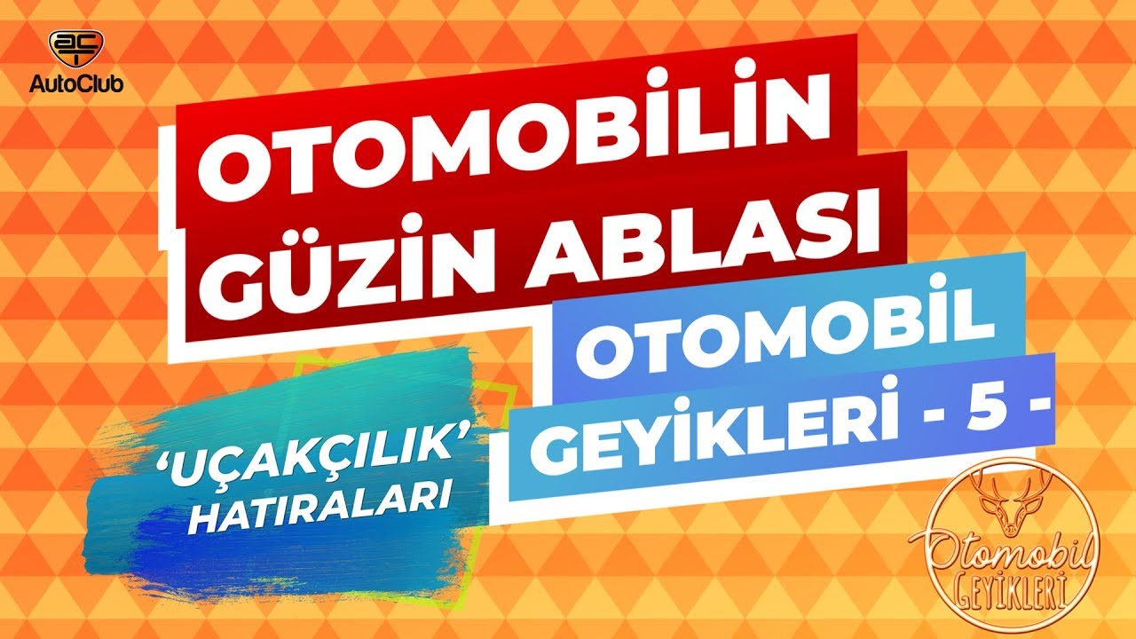 Otomobil Geyikleri - 5 | Otomobilin G&uuml;zin Ablası, U&ccedil;ak&ccedil;ılık Hatıraları | AutoClub