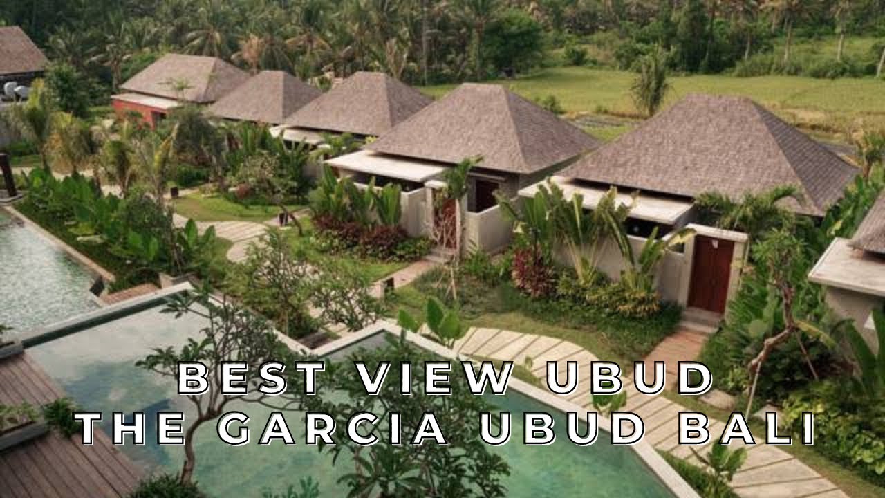 THE GARCIA UBUD BALI, BEST VIEW UBUD