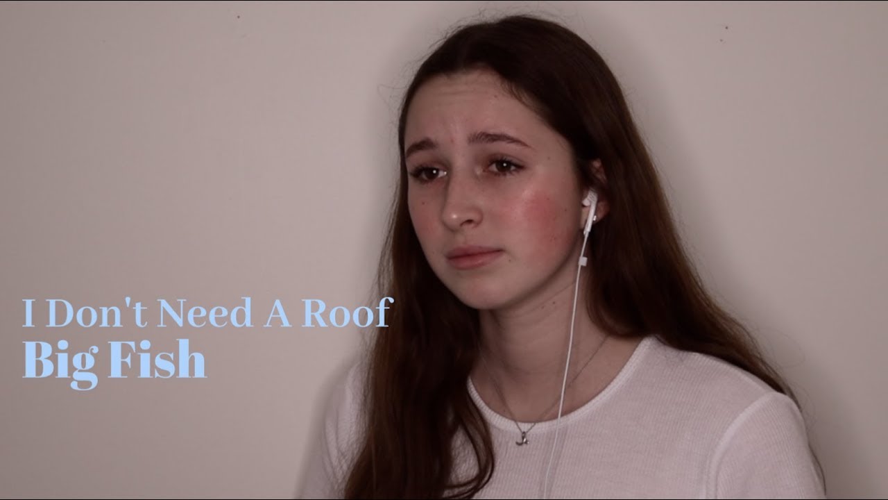 I Don't Need A Roof - Big Fish Cover