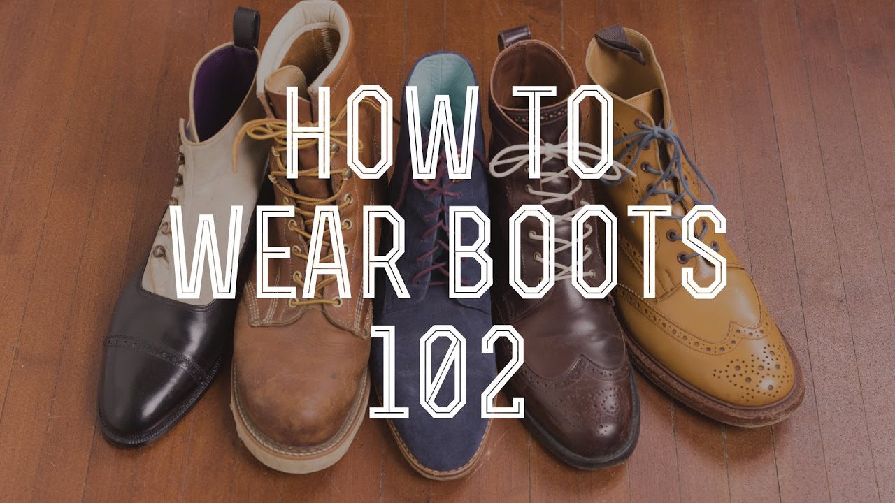 How To Wear Boots 102 - Beyond The Basic Boot Styles