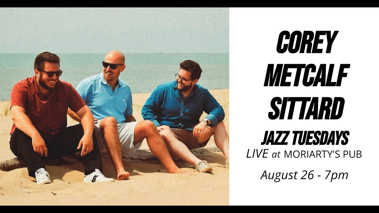 Jazz Tuesdays presents Corey/Metcalf/Sittard + Shoup (8/26/25)