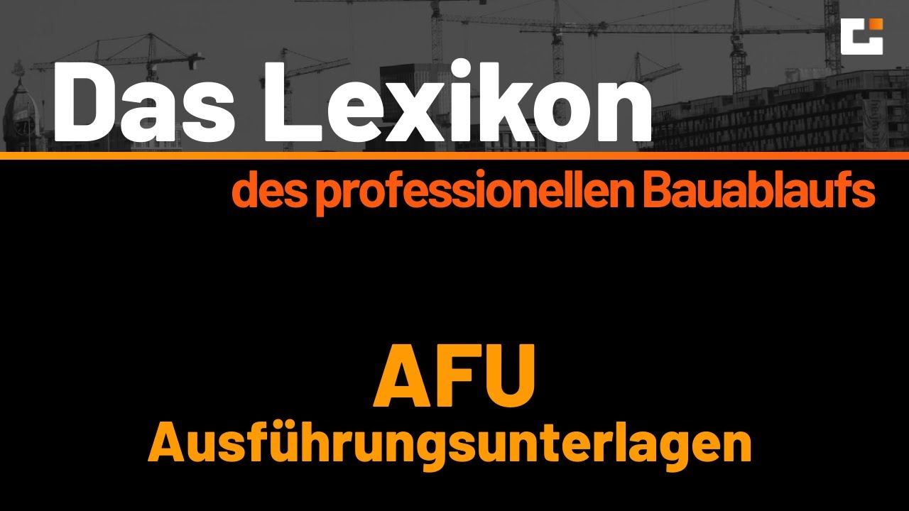 Das Lexikon des professionellen Bauablaufs - Ausführungsunterlagen kurz AFU