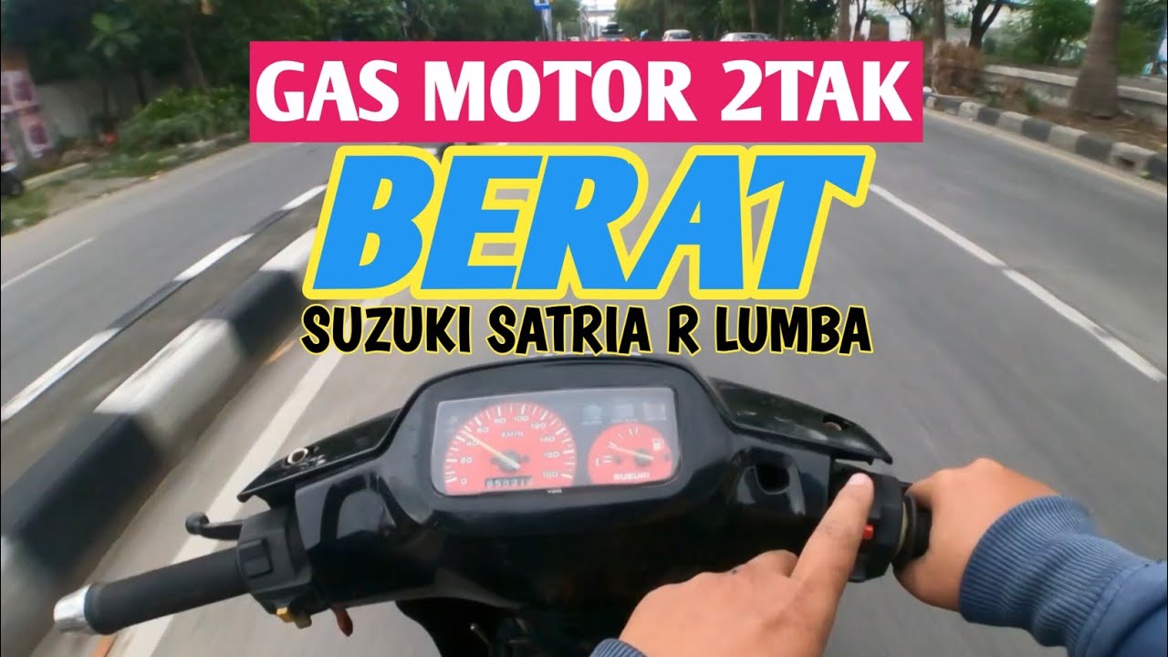 GAS MOTOR SATRIA R LUMBA 2TAK KOG BERAT