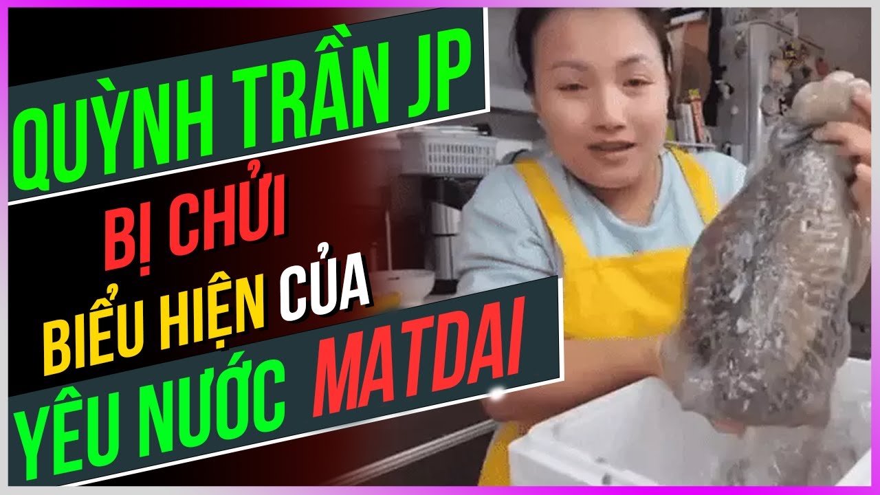 Drama Quỳnh Trần JP: cẩn thận với “Yêu nước matdai” [Dưa Leo DBTT]