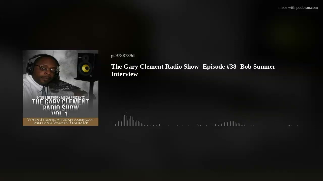 The Gary Clement Radio Show- Episode #38- Bob Sumner Interview