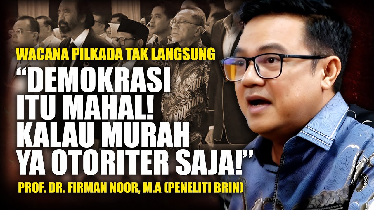 PERBAIKI BURUKNYA JANGAN MATIKAN DEMOKRASINYA - Prof. FIRMAN NOOR (Peneliti BRIN)