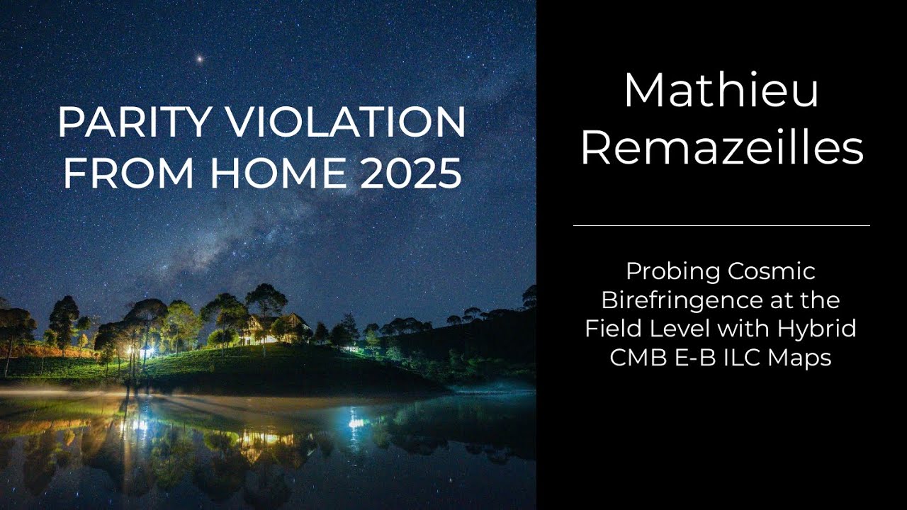 Mathieu Remazeilles - Probing Cosmic Birefringence at the Field Level with Hybrid CMB E-B ILC Maps