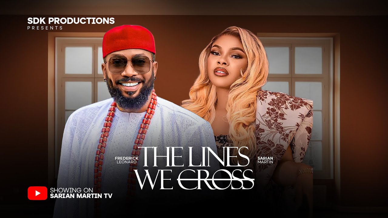 THE LINES WE CROSS - FREDERICK LEONARD, SARIAN MARTIN, ADA ULI, KUNLE COKER, 2025 Nigerian Movie