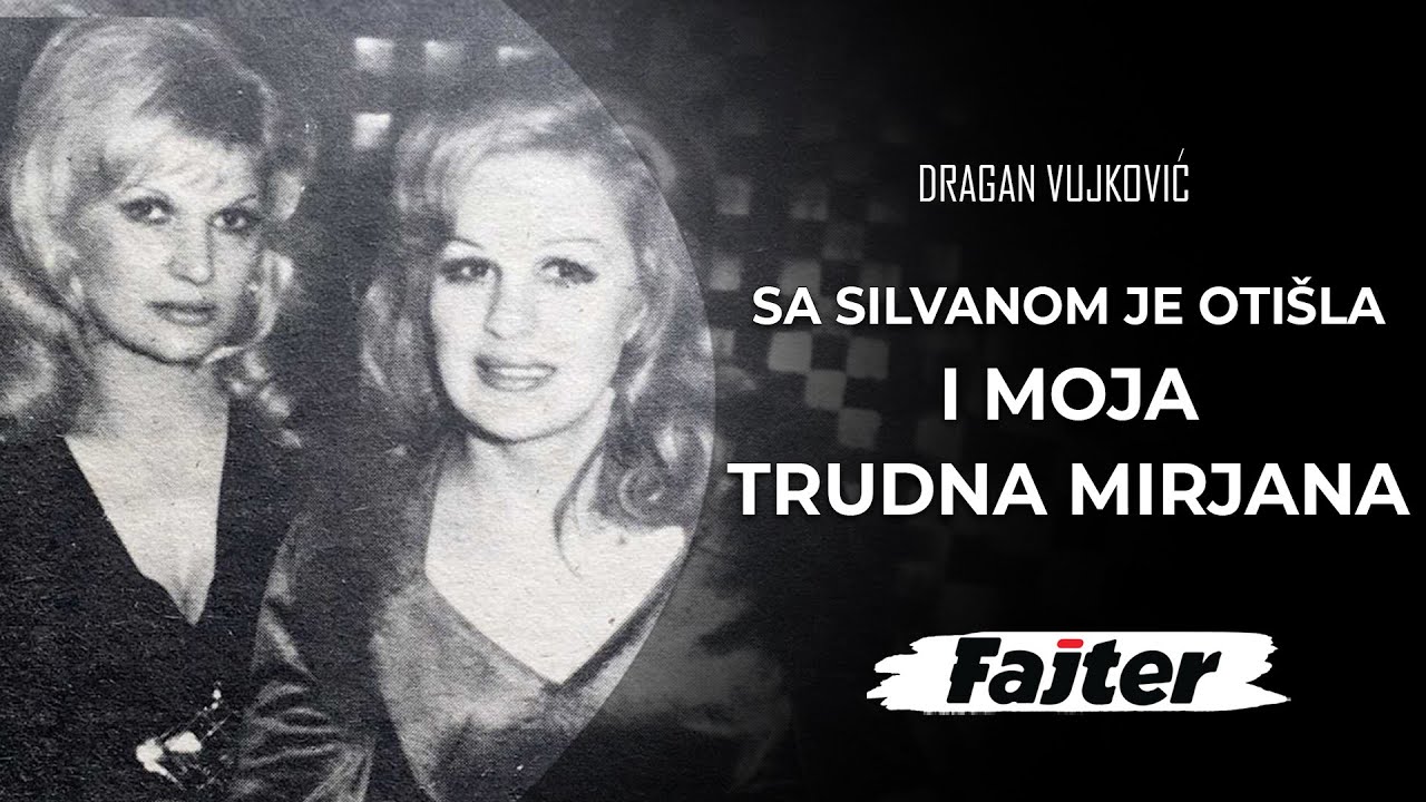 DRAGAN VUJKOVIĆ: SA SILVANOM JE OTIŠLA I MOJA TRUDNA MIRJANA