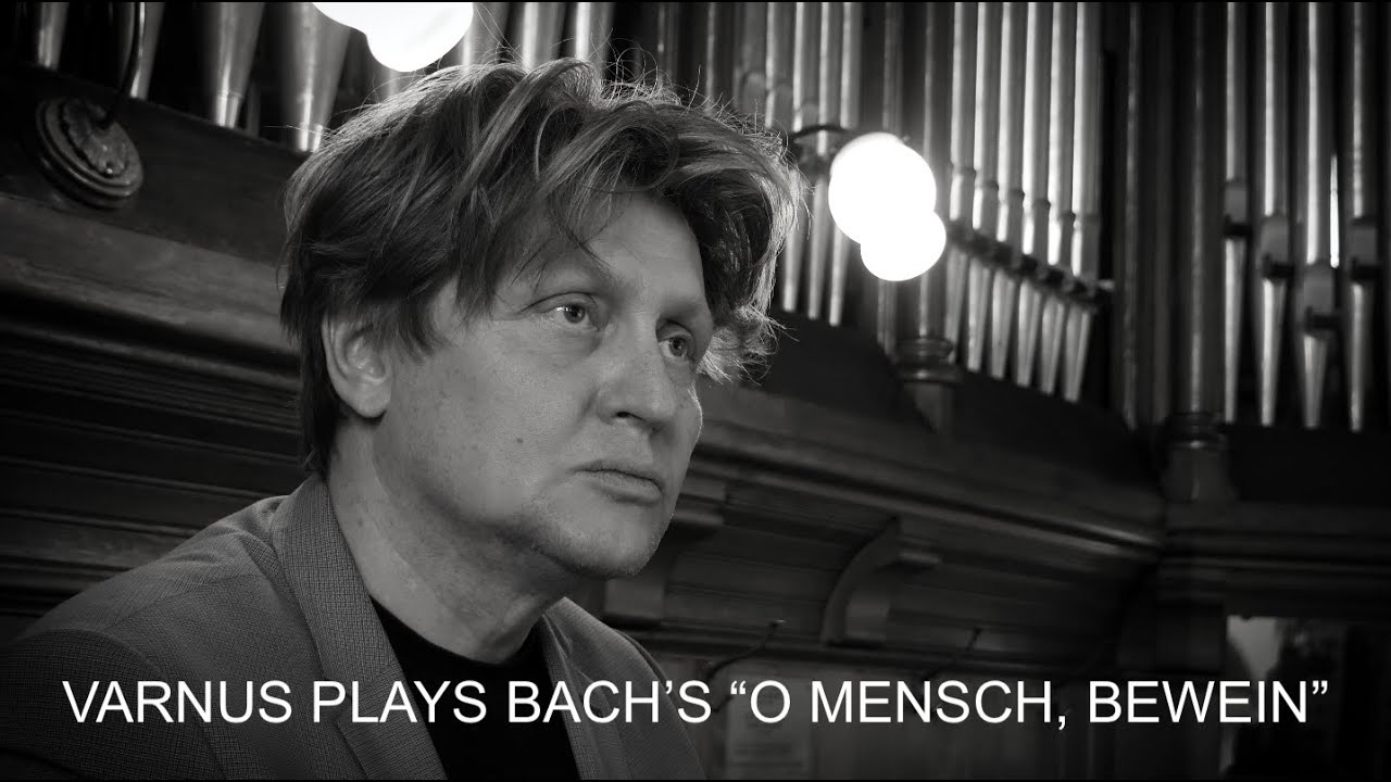 XAVER VARNUS PLAYS BACH'S "O MENSCH, BEWEIN DEIN SÜNDE GROß" BWV 622 IN CONCERT