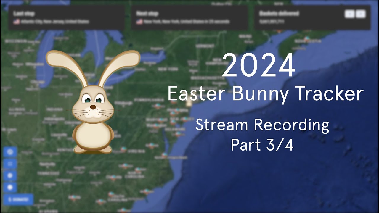2024 Easter Bunny Tracker Live Stream - Part 3/4