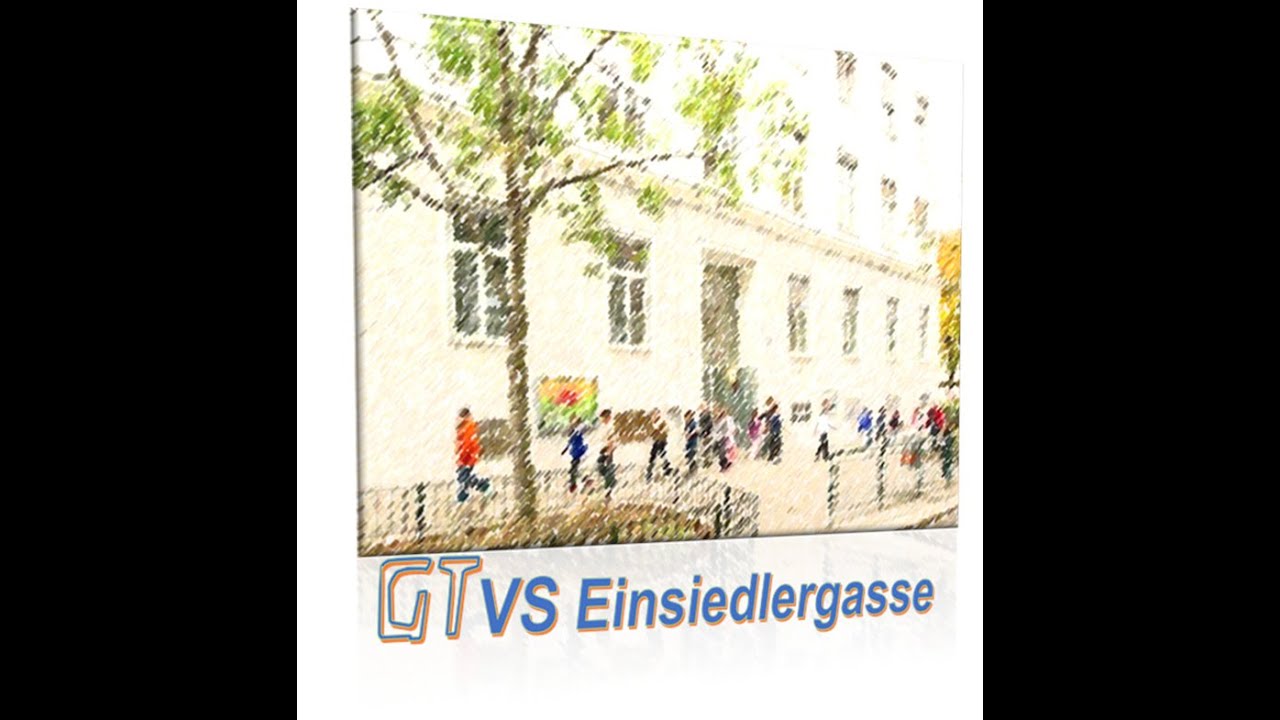 GTVS Einsiedlergasse - Eine Schule stellt sich vor!