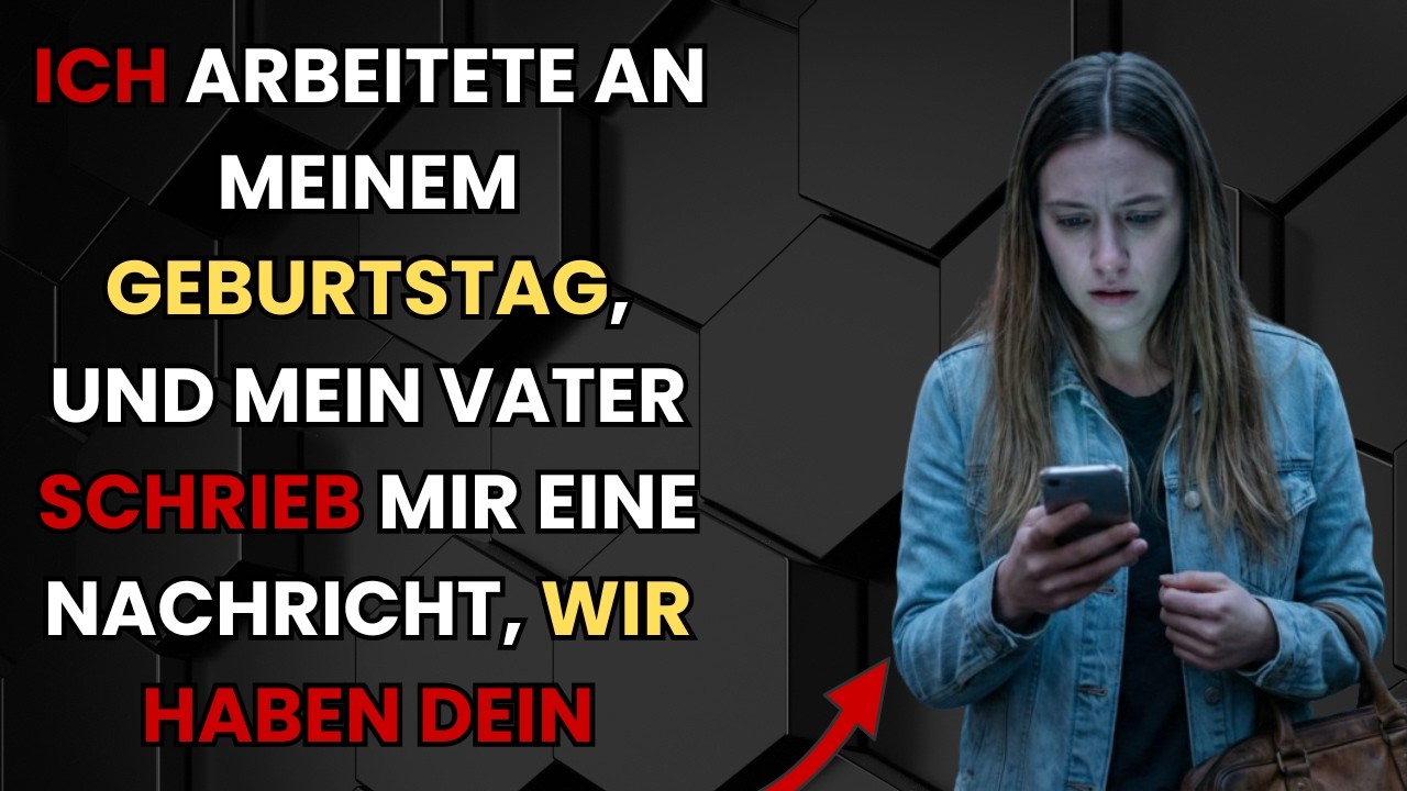 Ich arbeitete an meinem Geburtstag, und mein Vater schrieb mir eine Nachricht, Wir haben dein