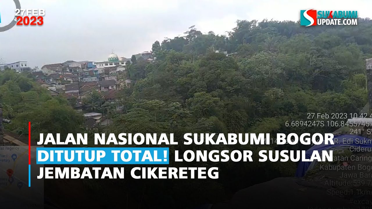 Jalan Nasional Sukabumi Bogor Ditutup Total! Longsor Susulan Jembatan Cikereteg