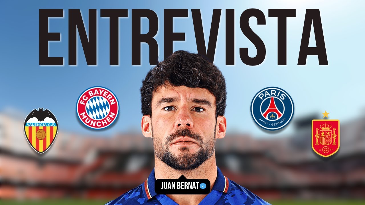 HABLAMOS CON JUAN BERNAT: VALENCIA, BAYERN, PSG, JUGAR CON MESSI, NEYMAR...