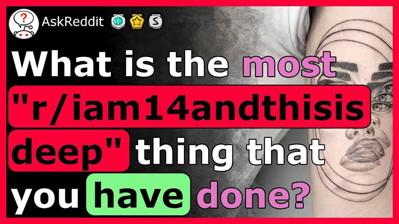 The most r/iam14andthisisdeep moments