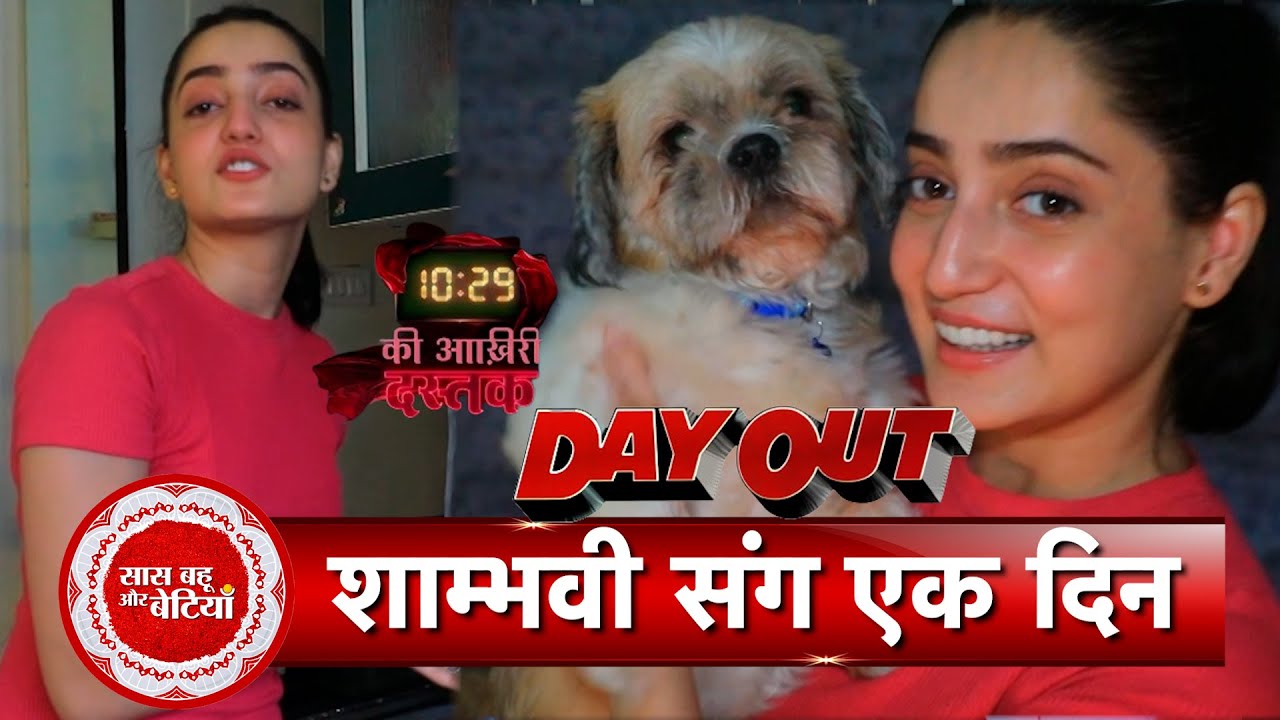 Exclusive Day Out With 10:29 Ki Aakhri Dastak Fame Shambhavi Singh with Saas Bahu Aur Betiyaan!