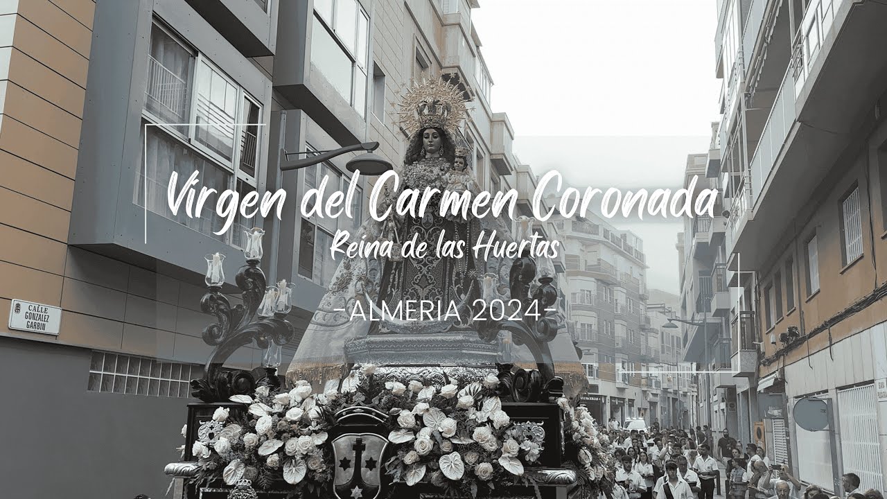 [4K] VIRGEN DEL CARMEN CORONADA POR C/ GONZALEZ GARBÍN - REINA DE LAS HUERTAS - ALMERÍA 2024