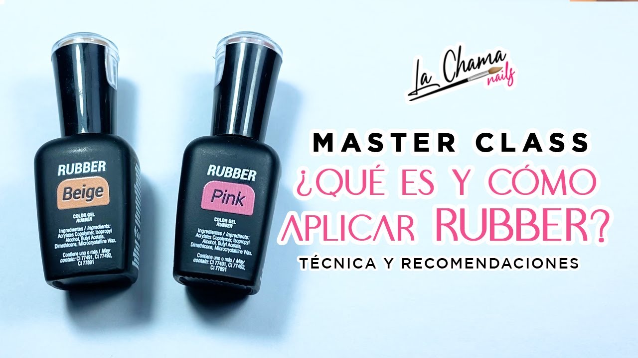 MASTER CLASS ¿QUÉ ES Y CÓMO APLICAR RUBBER? | TÉCNICA Y RECOMENDACIONES By La Chama Nails