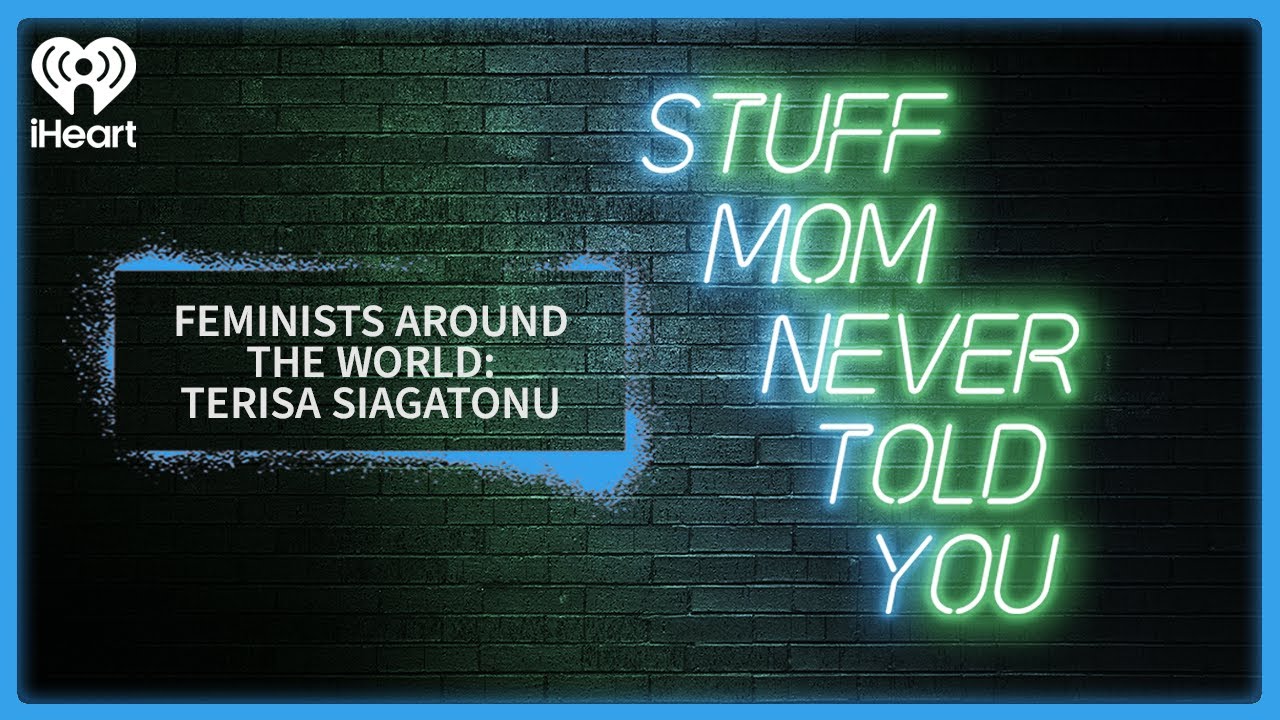 Feminists Around the World: Terisa Siagatonu | STUFF MOM NEVER TOLD YOU