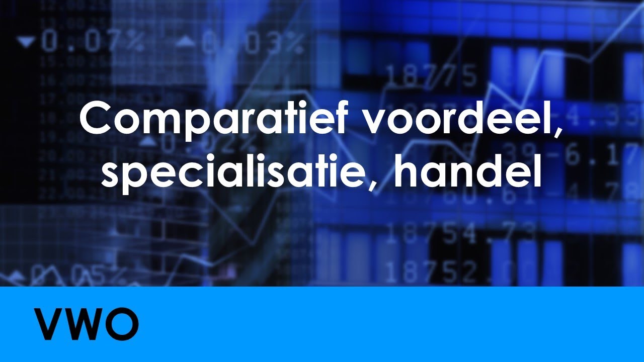 Comparatief voordeel, specialisatie en handel - Economie voor vwo - Wereldeconomie