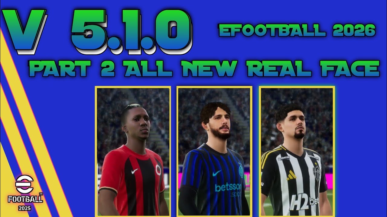 V 5.1.0 UPDATE PART 2 ALL NEW REAL FACE PLAYER EFOOTBALL 2026