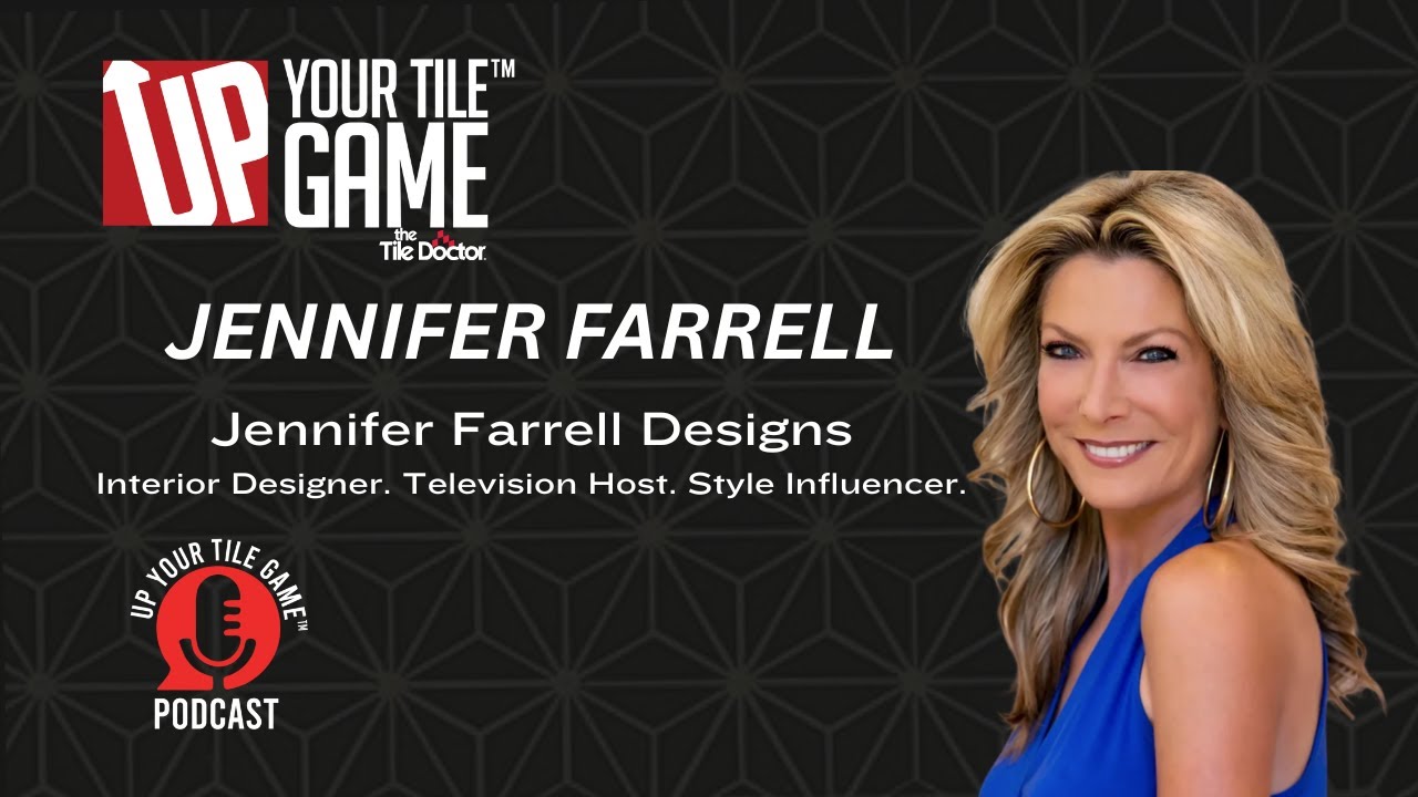 Up Your Tile Game Ep 21 Jennifer Farrell: Interior Designer. TV Host. Style Influencer.