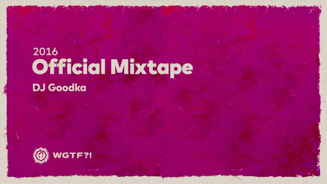 Official Mixtape WGTF?! 2016 ft. DYZEE ✿ DJ Goodka