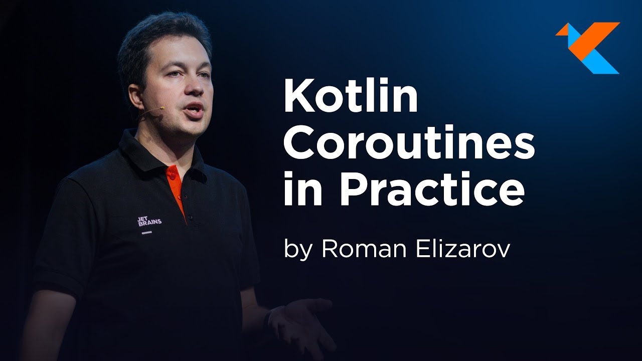 KotlinConf 2018 - Kotlin Coroutines in Practice by Roman Elizarov