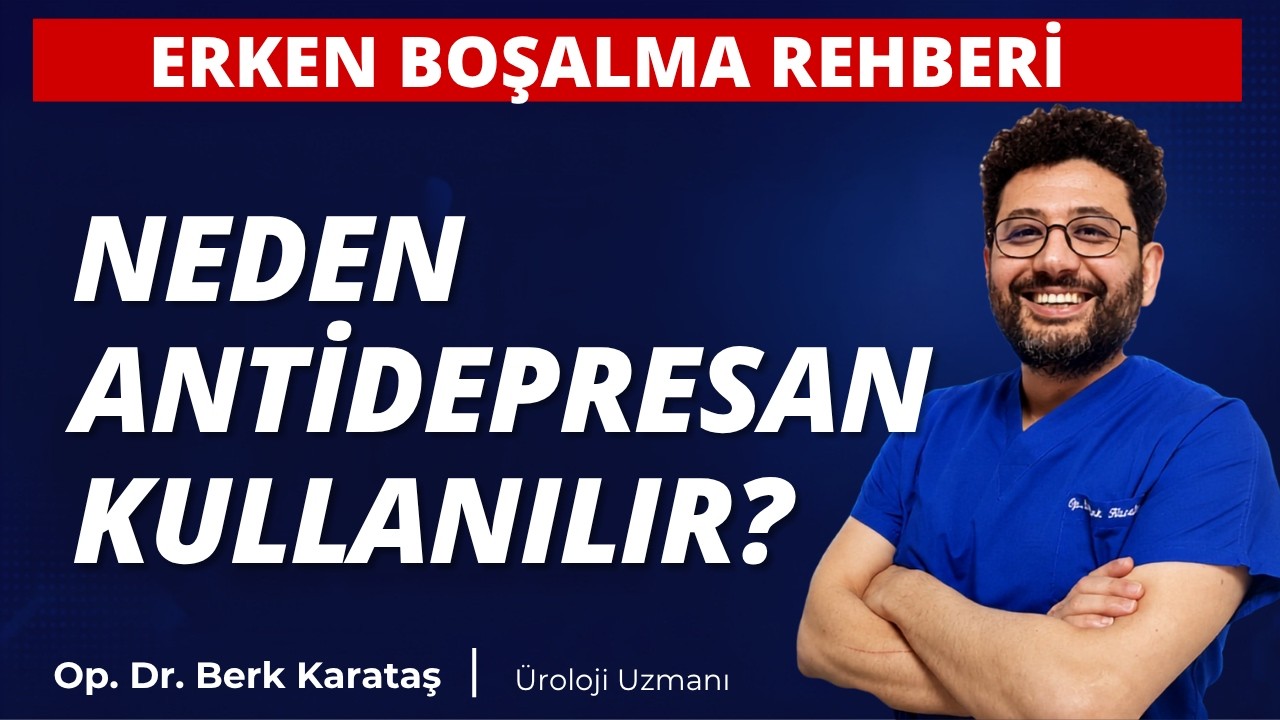Erken Boşalma Tedavisinde Neden Antidepresan İlaçlar Kullanıyoruz