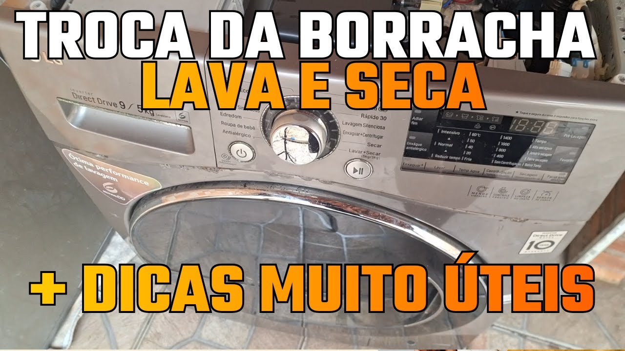 COMO TROCAR A BORRACHA DE VEDAÇÃO DA LAVA E SECA LG, DESMONTAR E DICAS ÚTEIS PARA A MANUTENÇÃO