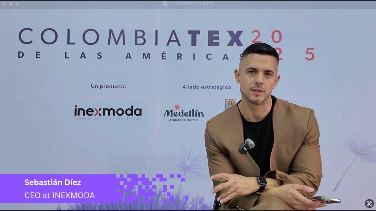 🎥 Inside Colombiatex 2025 with Sebasti&aacute;n D&iacute;ez, CEO of Inexmoda