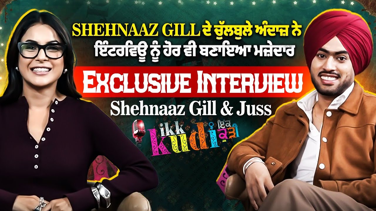 Exclusive Interview of Shehnaaz Gill & Juss | Ikk Kudi Punjabi Film | 31 Oct In Cinema