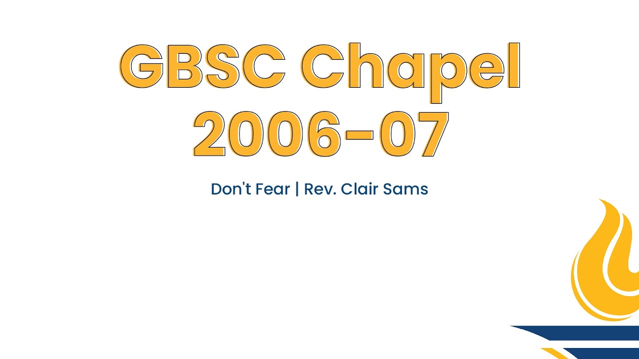 GBSC Chapel || Don't Fear (Rev. Clair Sams)