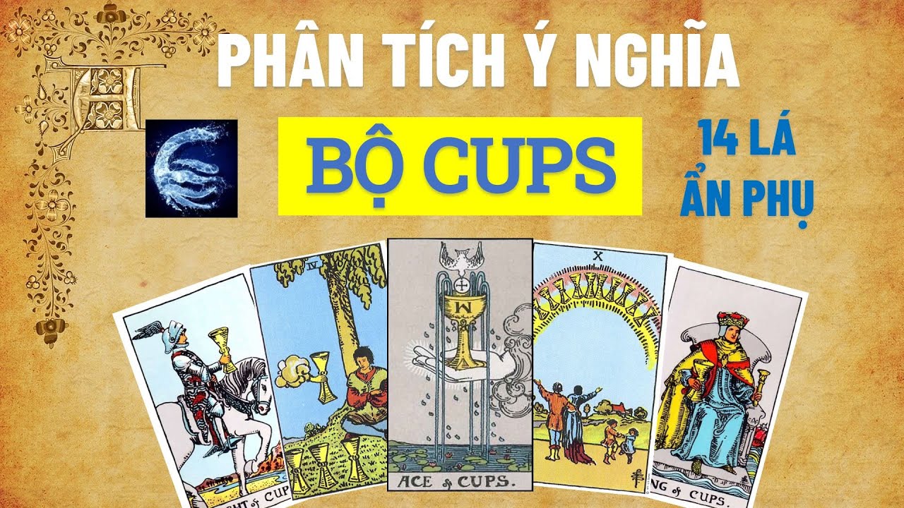 Phân tích ý nghĩa Bộ CUPS (LY) - Nguyên Tố Nước - Gồm 14 lá Tarot bộ ẩn phụ| Học Tarot online