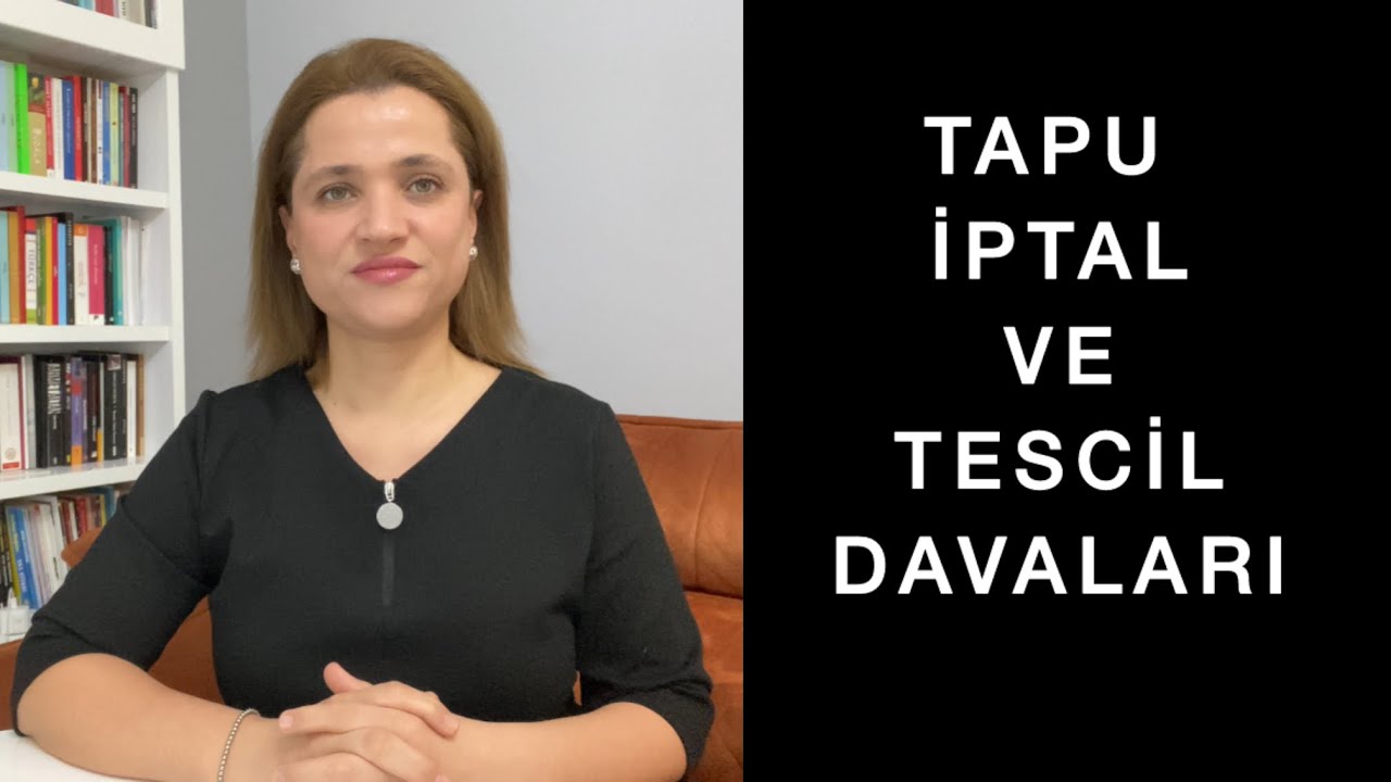TAPU İPTAL VE TESCİL DAVASI NEDİR? Hangi Hallerde, Kimlere karşı ve Nerede Açılır?