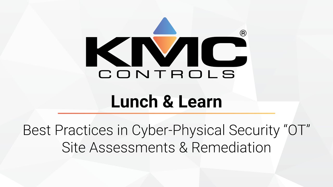 KMC Lunch & Learn | Best Practices in Cyber-Physical Security &ldquo;OT&rdquo; Site Assessments & Remediation