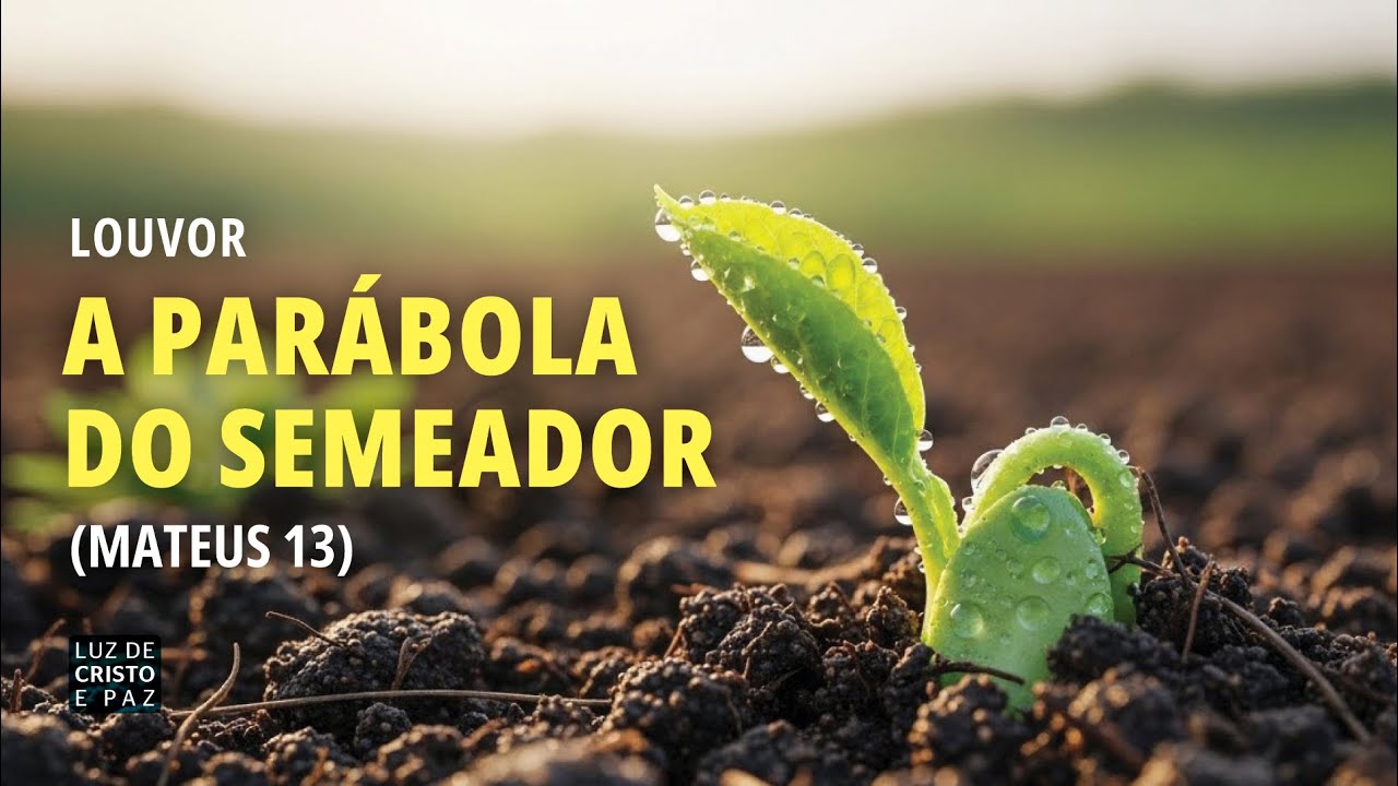 Louvor: A Parábola do Semeador (Mateus 13) - Louvor de Reflexão e Frutificação