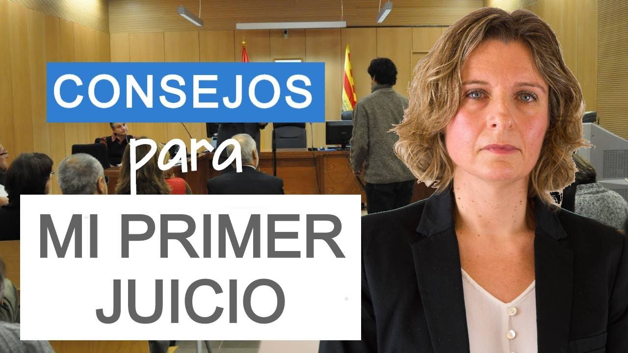 CONSEJOS para nuestro PRIMER JUICIO