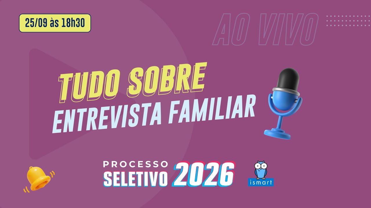 Processo Seletivo Ismart 2026 | Tudo sobre a Entrevista Familiar