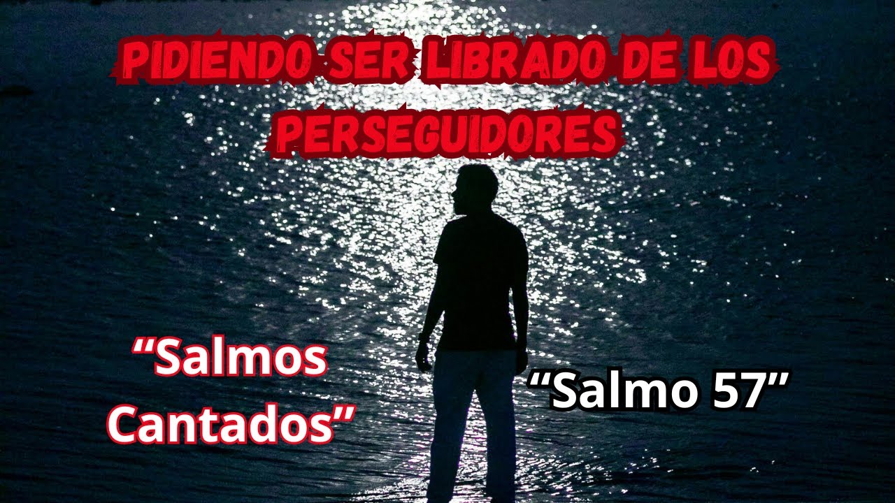 Pidiendo ser Librado de los Perseguidores - Salmos 57